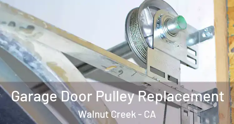  Garage Door Pulley Replacement Walnut Creek - CA