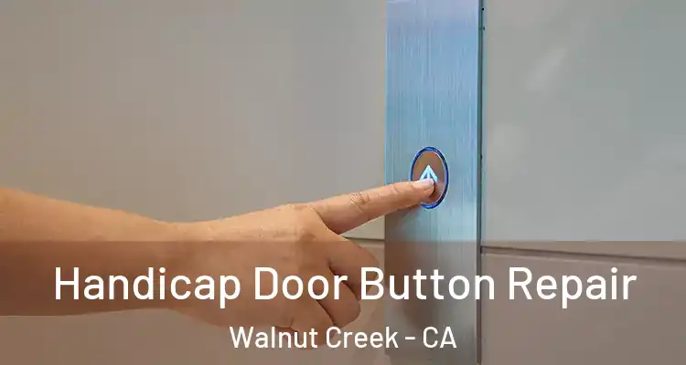  Handicap Door Button Repair Walnut Creek - CA