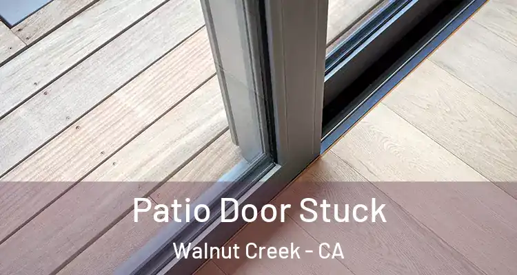  Patio Door Stuck Walnut Creek - CA