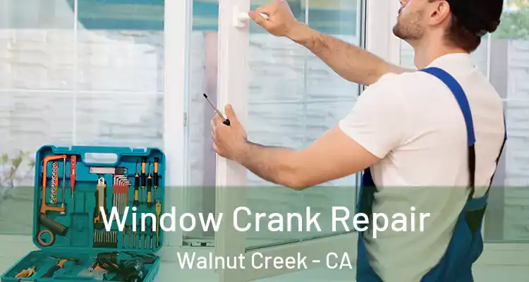  Window Crank Repair Walnut Creek - CA